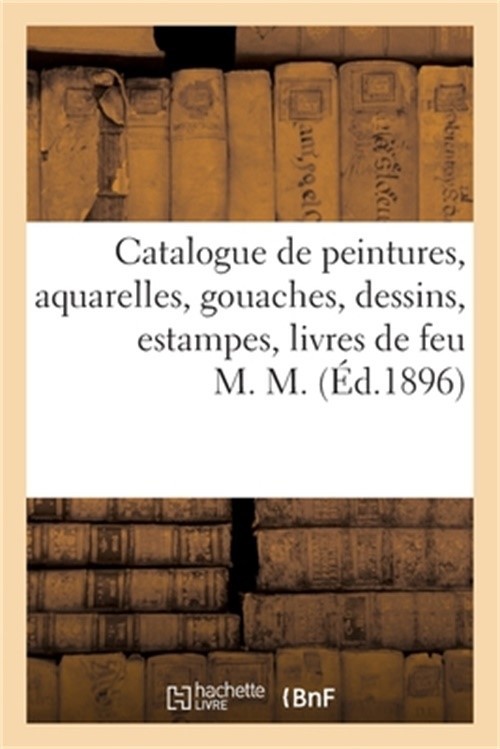 Catalogue de Peintures, Aquarelles, Gouaches, Dessins, Estampes Anglaises Et Fra