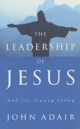 John Adair The Leadership of Jesus (Paperback)Another great item from Rarewaves USA | Free delivery!