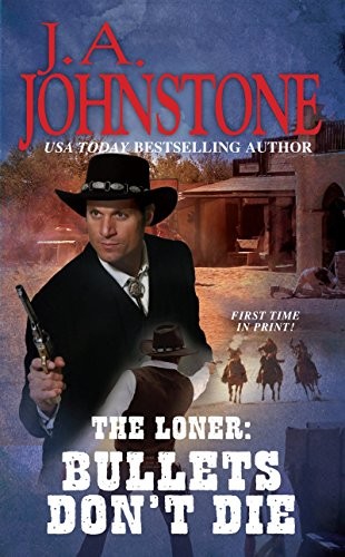 Loner: Bullets Dont Die, The (Loner ..., J.A. Johnstone