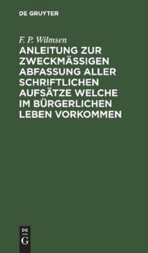 F P Wilmsen Anleitung Zur Zweckmäßigen Abfassung Aller Schriftlichen  (Hardback)