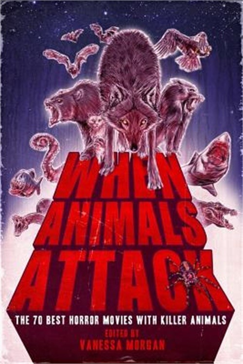 When Animals Attack: The 70 Best Horror Movies with Killer Animals (Paperback or