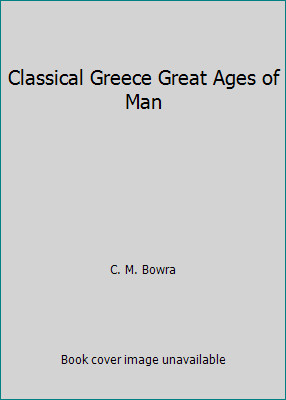 Classical Greece Great Ages of Man by C. M. Bowraby C. M. Bowra | HC | Acceptable