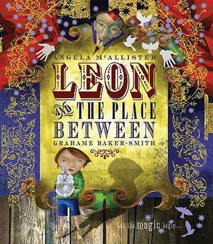Leon and the Place Between by Angela Mcallister Grahame Baker-Smith: Used