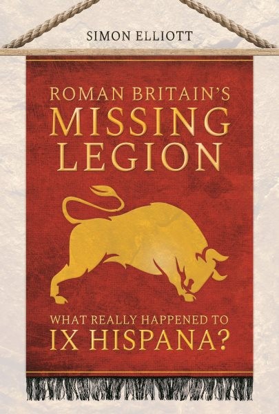 Roman Britain's Missing Legion : What Really Happened to IX Hispana?, Paperba...