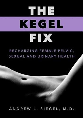 The Kegel Fix – Boost Female Pelvic Strength and Bladder Control by Siegel