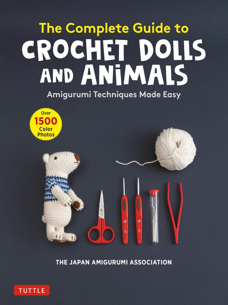 The Complete Guide to Crochet Dolls and Animals: Amigurumi Techniques Made E...