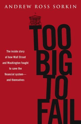 Too Big to Fail: The Inside Story of How Wall Street and Washington Fought to...by Andrew Ross Sorkin | HC | Good
