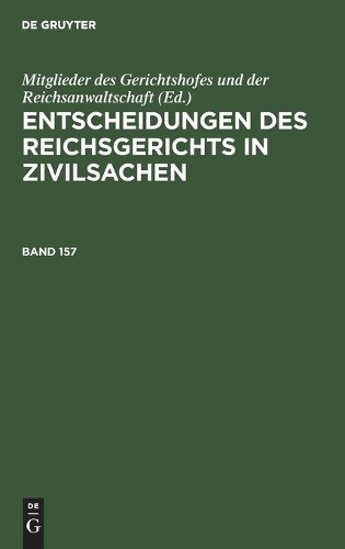 Entscheidungen Des Reichsgerichts in Zivilsachen. Band 157 (Hardback)