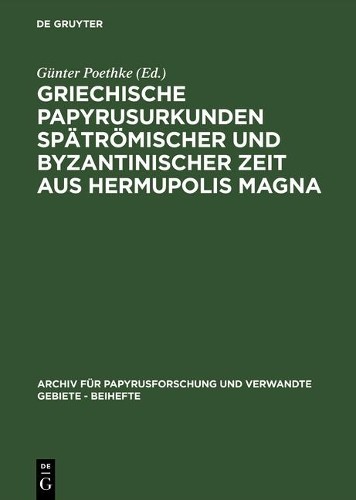 Griechische Papyrusurkunden Spätrömischer Und Byzantinischer Zeit Aus (Hardback)