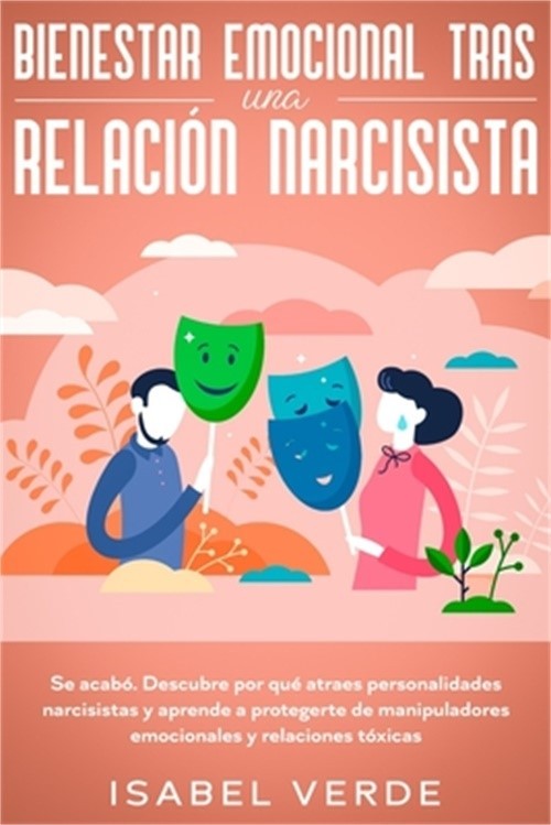 Bienestar emocional tras una relaci�n narcisista: Se acab�. Descubre por qu� atr