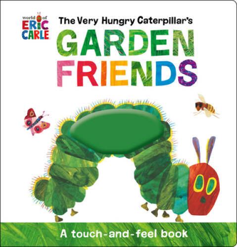 The Very Hungry Caterpillars Garden Friends: A Touch-and-Feel Book - GOOD