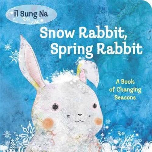 Snow Rabbit, Spring Rabbit: A Book of Changing Seasons - Board book - GOOD