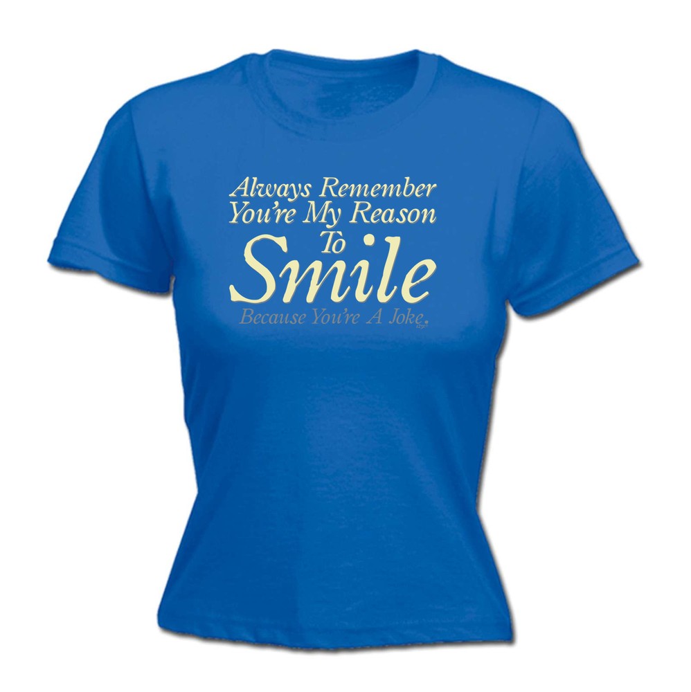 Always Remember Youre My Reason To Smile - Womens T Shirt Funny T-Shirt Novelty