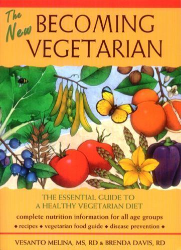 New Becoming Vegetarian : The Essential Guide to a Healthy Vegetarian Diet by...