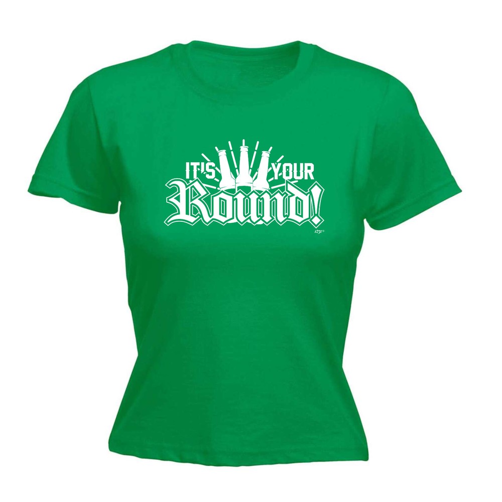 Its Your Round - Womens T Shirt Funny T-Shirt Novelty gift tshirt