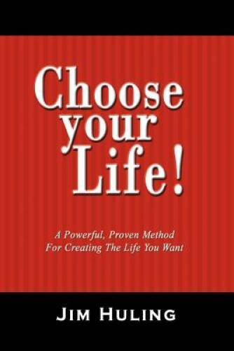 Choose Your Life: A Powerful, Proven Method for Creating the  - ACCEPTABLE
