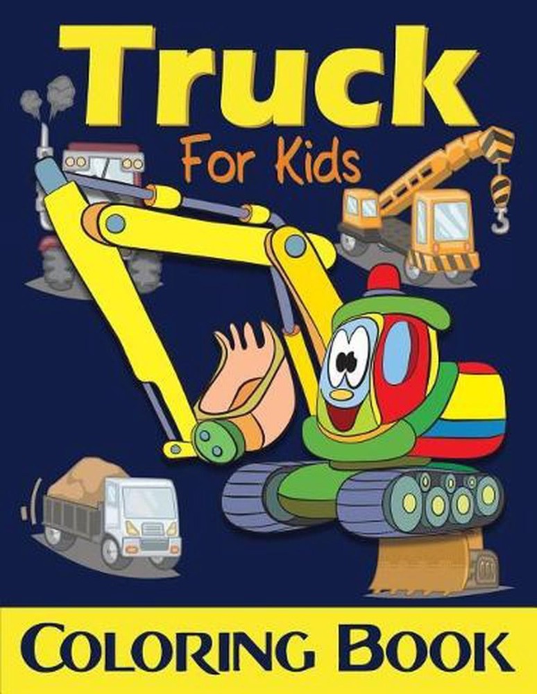 Truck Coloring Book For Kids: Excavator, Monster Trucks, Fire Truck, Garbage Tru