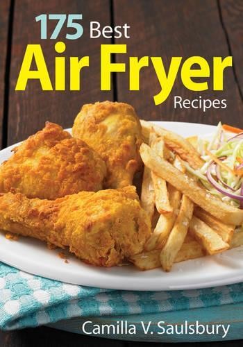 175 Best Air Fryer Recipes, Camilla V. Saulsbury