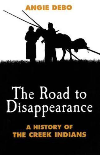 The Road to Disappearance: A History of the Cree... 9780806115320 by Debo, Angie