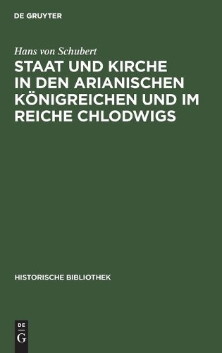 Hans Von Schube Staat Und Kirche in Den Arianischen Königreichen Und  (Hardback)