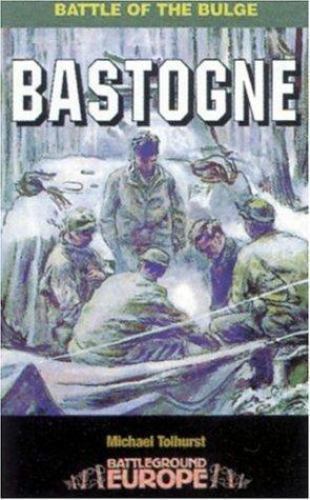 Bastogne: Battle of the Bulge (Battleground Europe Series), Tolhurst, Mike, New