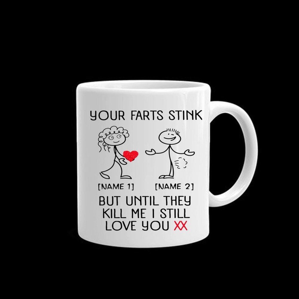Personalized Your Farts Stink But Until They Kill Me I Still Love You Ceramic