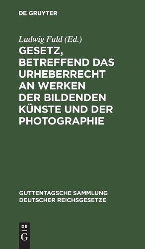 Gesetz, Betreffend Das Urheberrecht an Werken Der Bildenden Künste Un (Hardback)