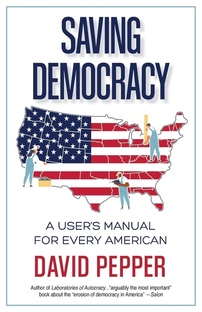 Saving Democracy: A User's Manual for Every American by Pepper