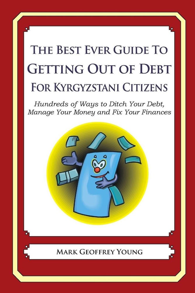 The Best Ever Guide to Getting Out of Debt for Kyrgyzstani Citizens: Hundreds of
