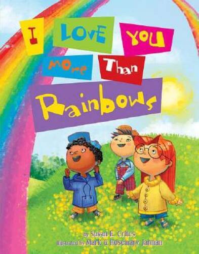 I Love You More Than Rainbows - Hardcover By Crites, Susan E. - GOOD