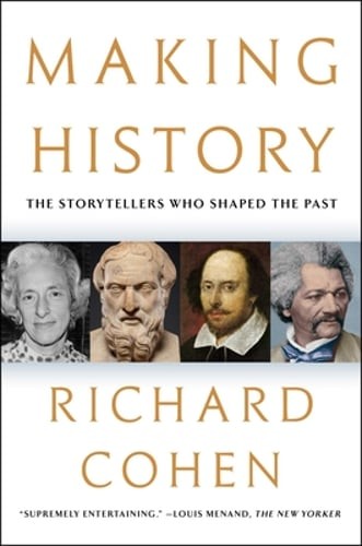 Making History: The Storytellers Who Shaped the Past by Richard Cohen: Used