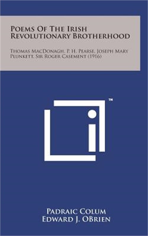 Poems of the Irish Revolutionary Brotherhood: Thomas MacDonagh, P. H. Pearse, Jo