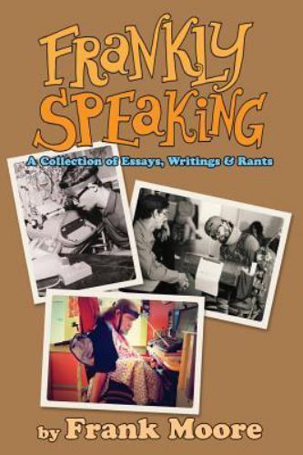 Frankly Speaking : A Collection of Essays, Writings and Rants, Paperback by M...
