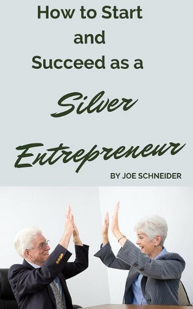 How to Start and Succeed as a Silver Entrepreneur: Why Your Silver Years are the