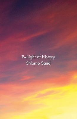 Twilight of History by Shlomo Sand (hardcover)