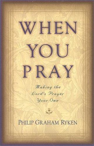 When You Pray: Making the Lord's Prayer Your Own by Philip Graham Rykenby Philip Graham Ryken | PB | VeryGood