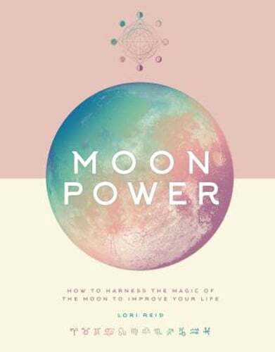 Moon Power: How to Harness the Magic of the Moon to Improve Your Life by Reid