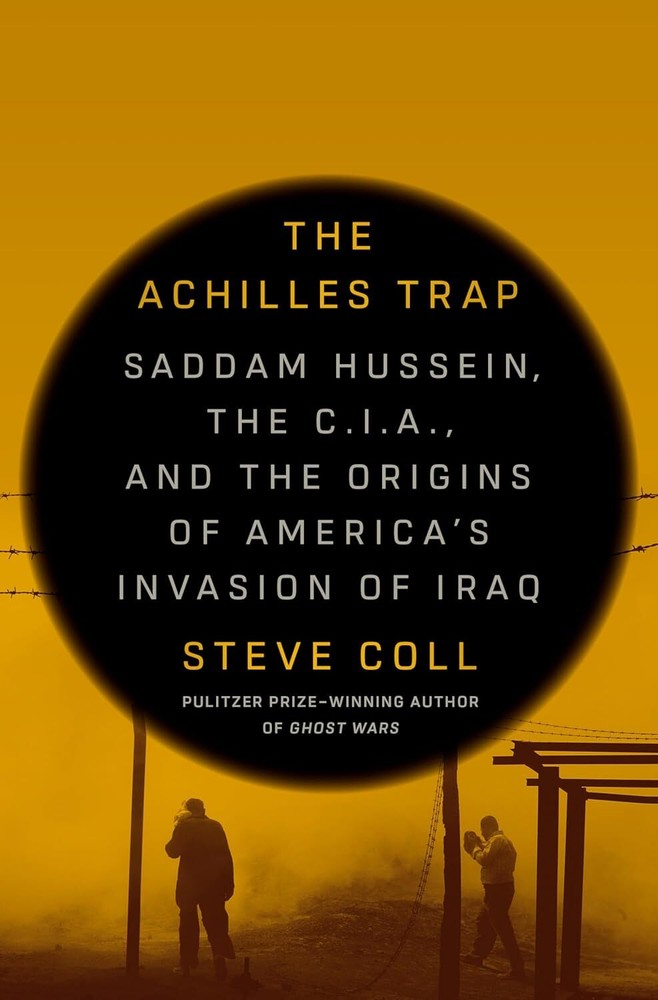 The Achilles Trap: Saddam Hussein, the C.I.A., and the Origins of America's Inva-image