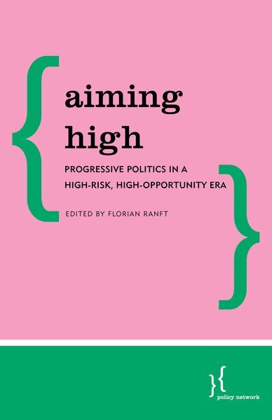 Aiming High : Progressive Politics in a High-Risk, High-Opportunity Era, Pape...