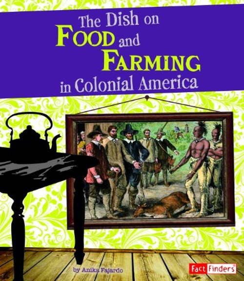 The Dish on Food and Farming in Colonial America Library BindingFree US Delivery | ISBN:1429664924
