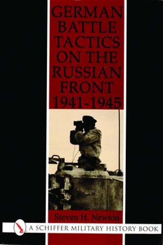 German Battle Tactics on the Russian Front, 1941-1945 by Steven Newton: Used