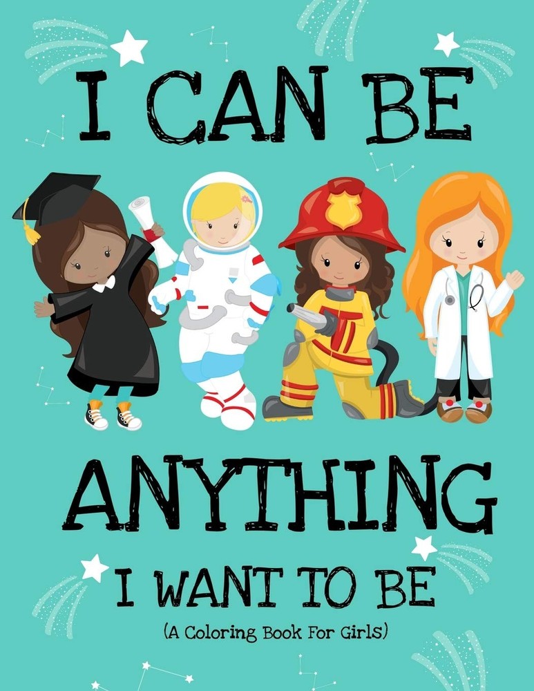I Can Be Anything I Want To Be (A Coloring Book For Girls): Inspirational Career