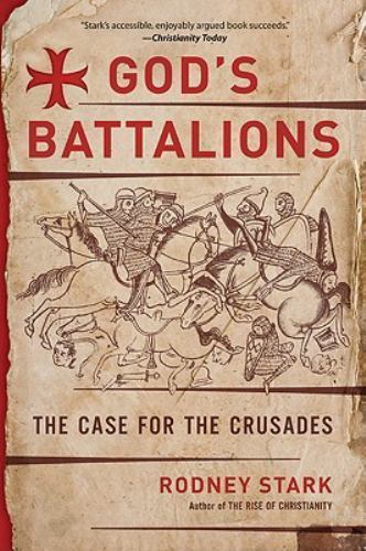 Rodney Stark's God's Battalions Makes the Case for the Crusades 2010 Paperback
