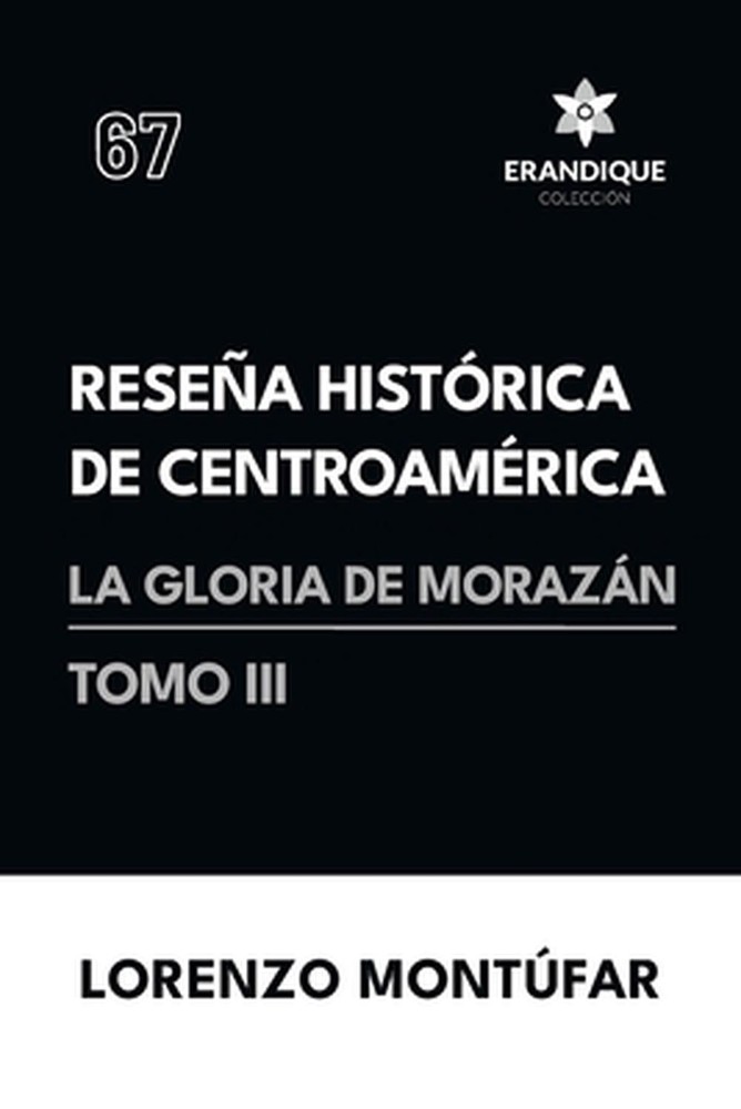 Resea Histrica de Centroamrica: La Gloria de Moraz?n (Tomo III) by Lorenzo Mont?