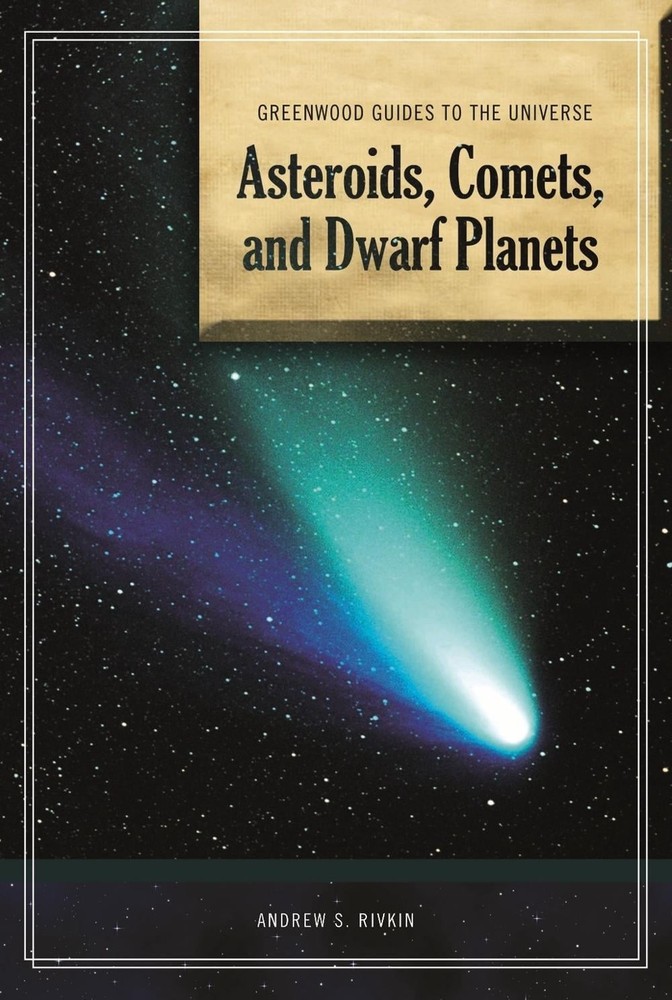 Guide to the Universe: Asteroids, Comets, and Dwarf Planets by Andrew S. Rivkin