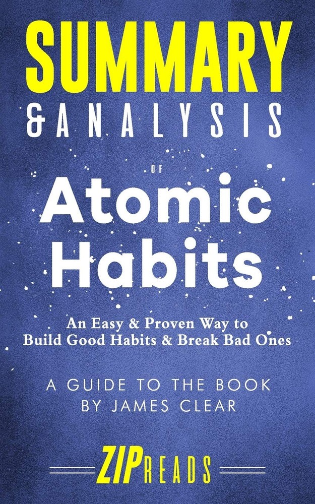 Summary & Analysis of Atomic Habits: An Easy & Proven Way to Build Good Habi...