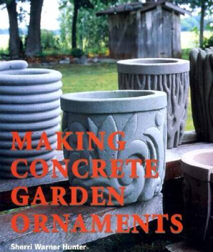 Making Concrete Garden Ornaments - Paperback By Sherri Warner Hunter - VERY GOOD