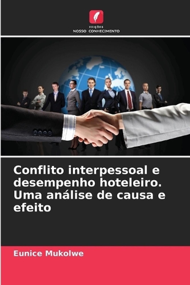 Conflito interpessoal e desempenho hoteleiro. Uma anlise de causa e efeito by Eu