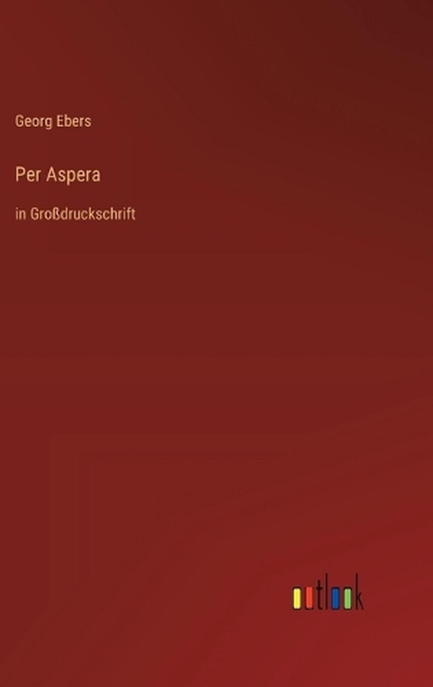 Per Aspera: in Grossdruckschrift by Georg Ebers (German) Hardcover Book