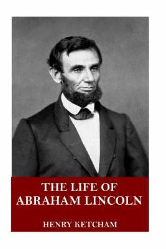 The Life of Abraham Lincoln by Ketcham, Henry, Brand New, Free shipping in th...